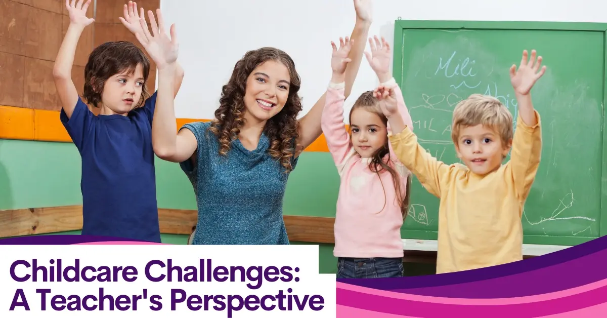 Childcare Challenges: A Teacher's Perspective