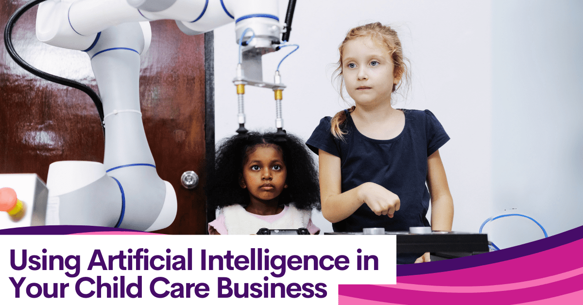 Using Artificial Intelligence in Your Child Care Business