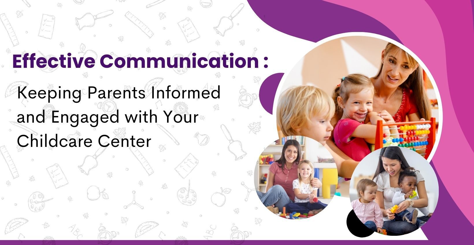 Effective Communication Keeping Parents Informed and Engaged with Your Childcare Center