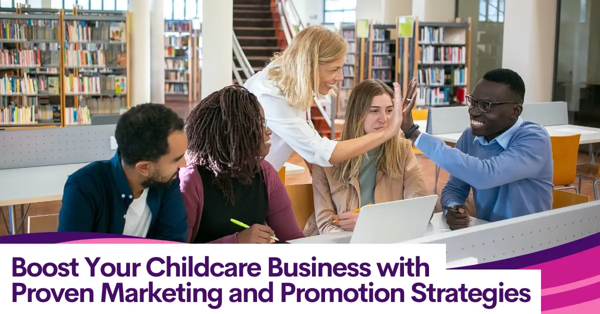 Boost Your Childcare Business with Proven Marketing and Promotion Strategies