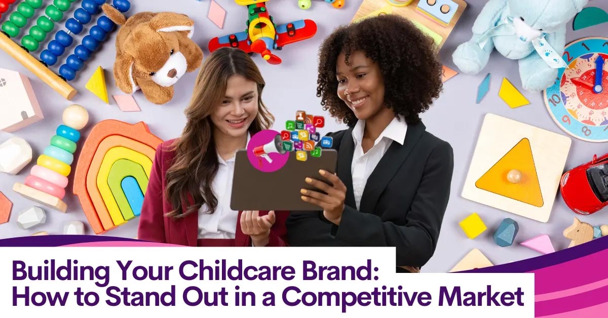 Importance of childcare branding in building trust and setting businesses apart from competitors.