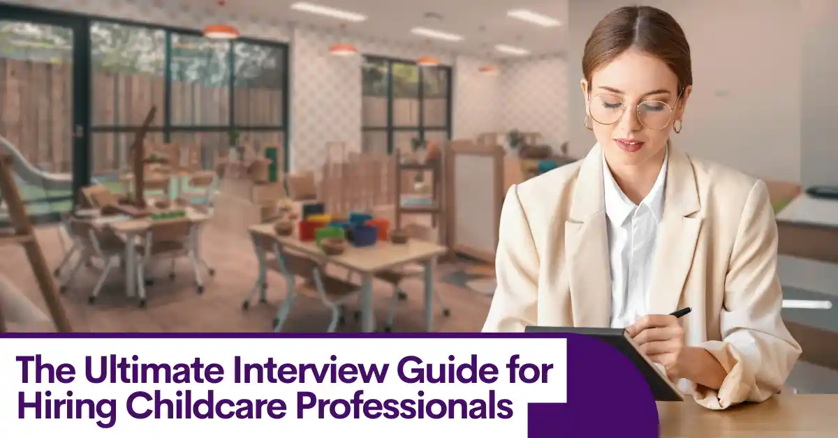 The Ultimate Interview Guide for Hiring Childcare Professionals